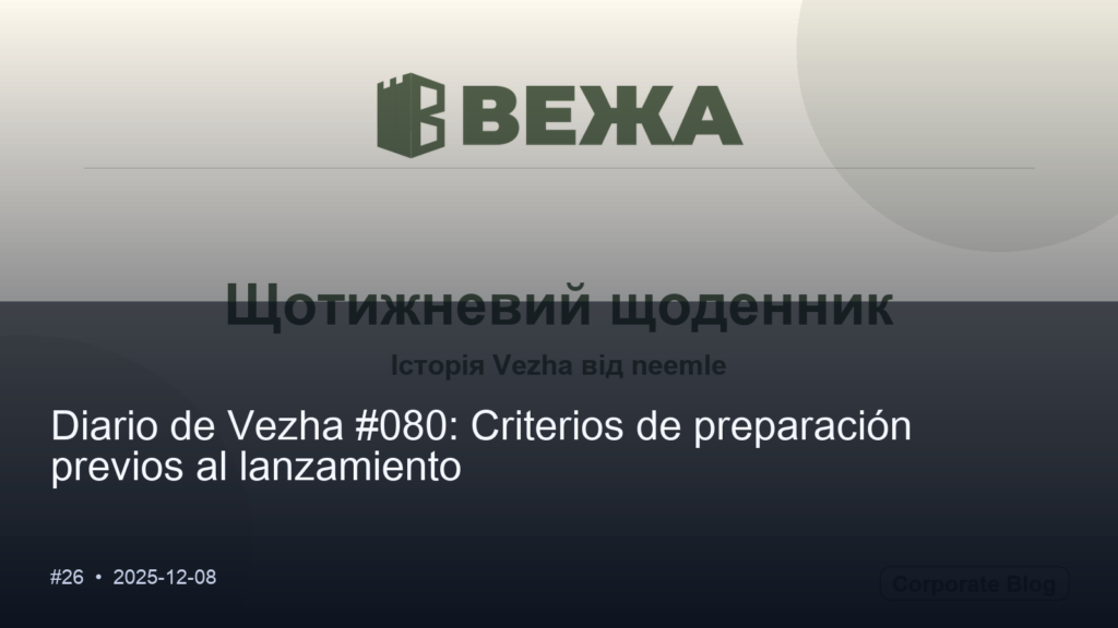Diario de Vezha #080: Criterios de preparación previos al lanzamiento