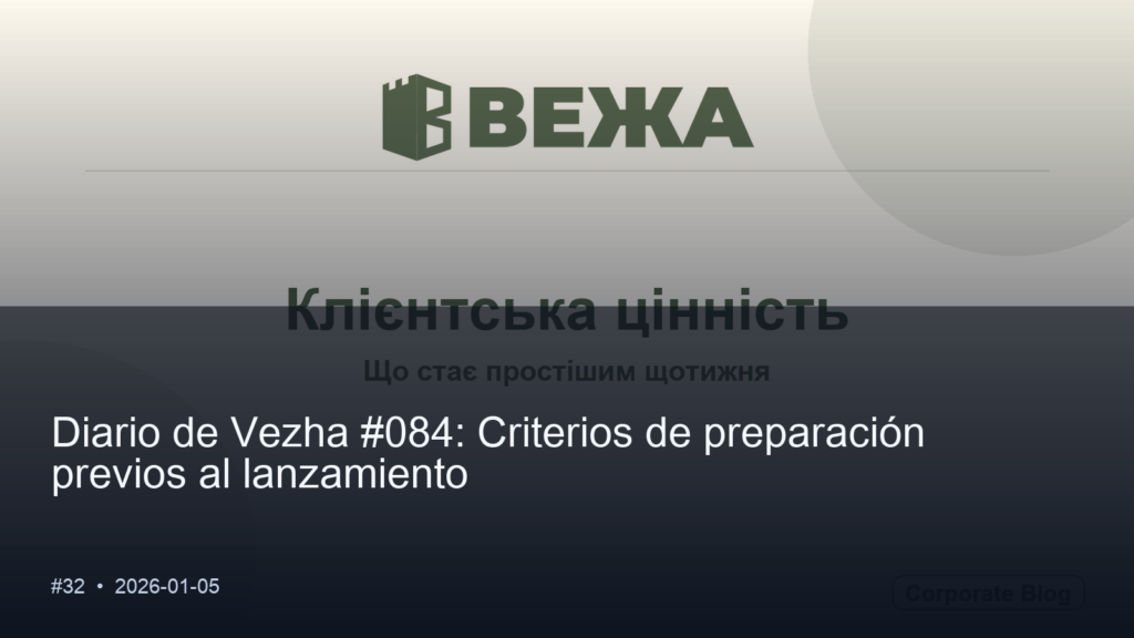 Diario de Vezha #084: Criterios de preparación previos al lanzamiento