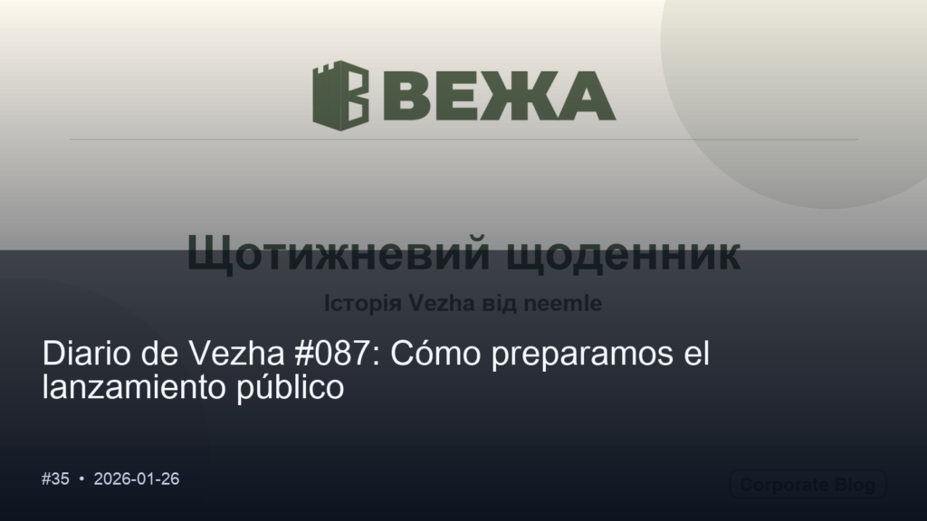 Diario de Vezha #087: Cómo preparamos el lanzamiento público