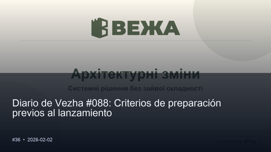 Diario de Vezha #088: Criterios de preparación previos al lanzamiento