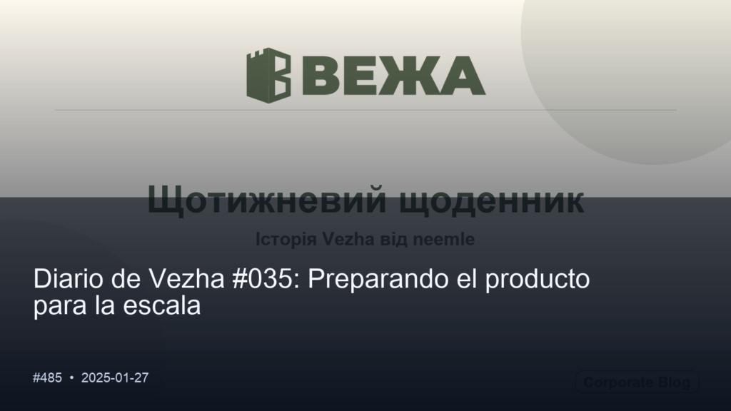 Diario Vezha #035: Preparando el producto a escala