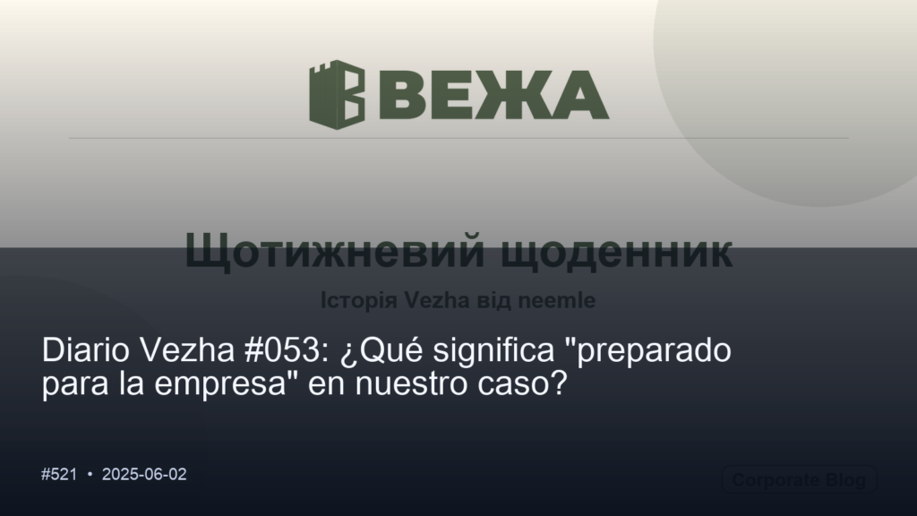 Diario Vezha #053: ¿Qué significa «preparado para la empresa» en nuestro caso?