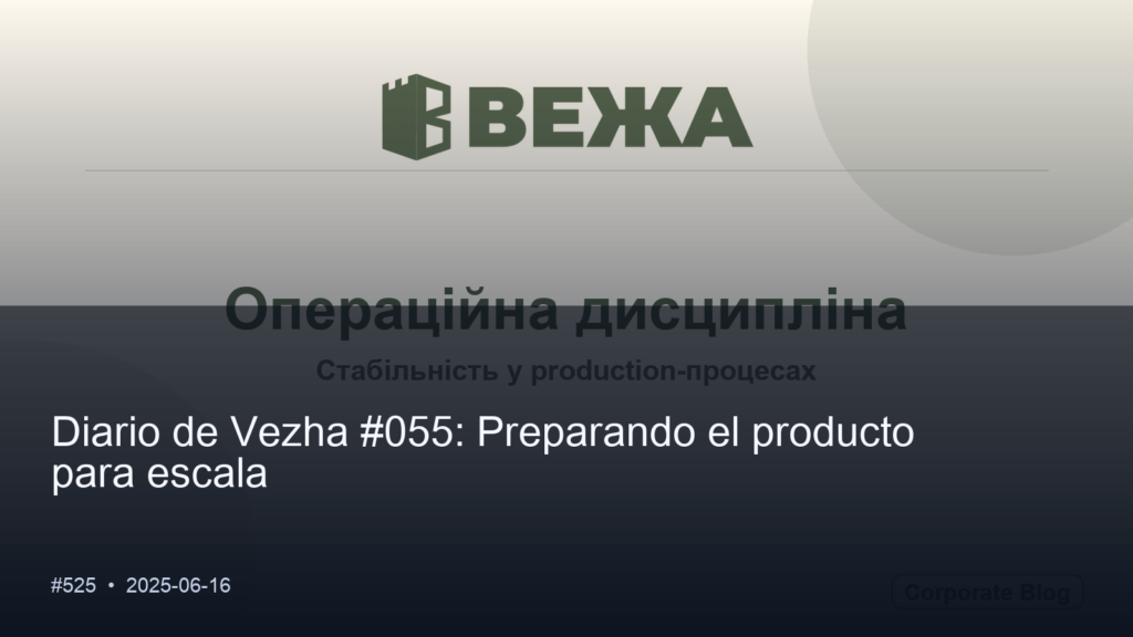 Diario de Vezha #055: Preparando el producto para escala