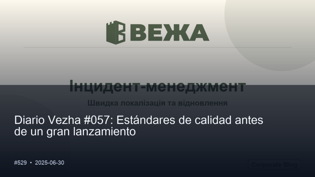 Diario Vezha #057: Estándares de calidad antes de un gran lanzamiento