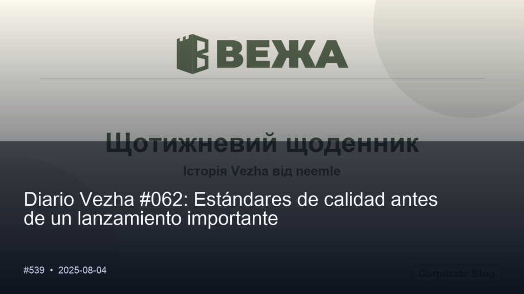 Diario Vezha #062: Estándares de calidad antes de un lanzamiento importante